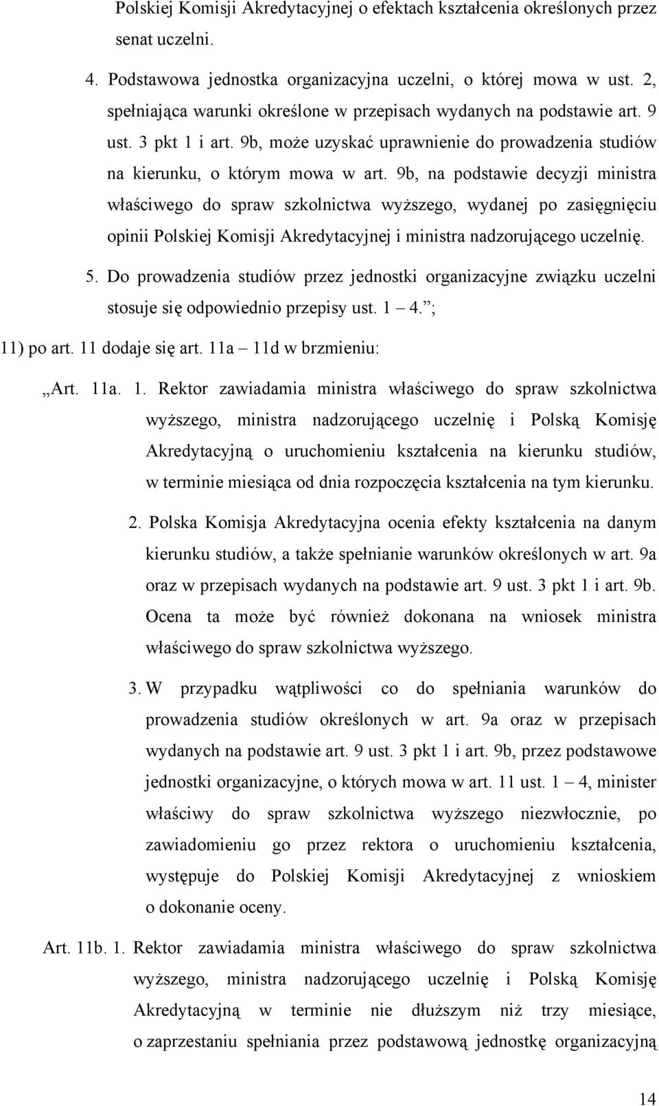 9b, na podstawie decyzji ministra właściwego do spraw szkolnictwa wyższego, wydanej po zasięgnięciu opinii Polskiej Komisji Akredytacyjnej i ministra nadzorującego uczelnię. 5.