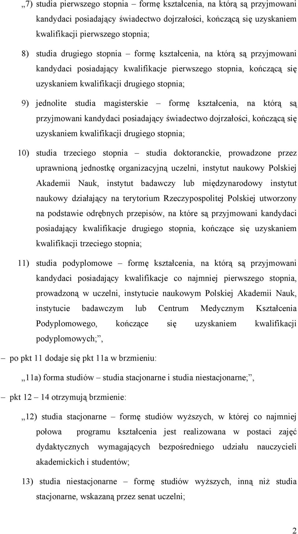 kształcenia, na którą są przyjmowani kandydaci posiadający świadectwo dojrzałości, kończącą się uzyskaniem kwalifikacji drugiego stopnia; 10) studia trzeciego stopnia studia doktoranckie, prowadzone