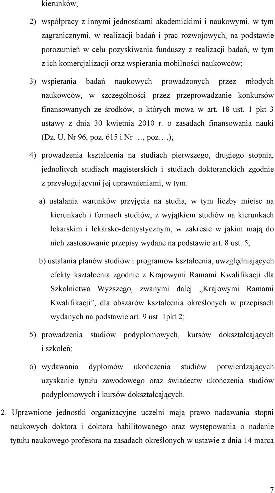 finansowanych ze środków, o których mowa w art. 18 ust. 1 pkt 3 ustawy z dnia 30 kwietnia 2010 r. o zasadach finansowania nauki (Dz. U. Nr 96, poz. 615 i Nr, poz.