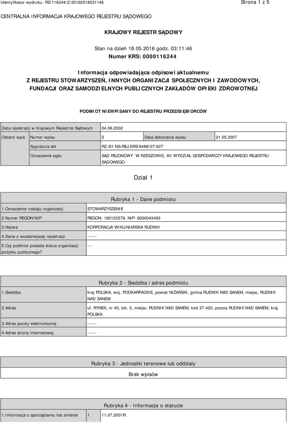 OPIEKI ZDROWOTNEJ PODMIOT NIEWPISANY DO REJESTRU PRZEDSIĘBIORCÓW Data rejestracji w Krajowym Rejestrze Sądowym 04.06.2002 Ostatni wpis Numer wpisu 2 Data dokonania wpisu 21.05.