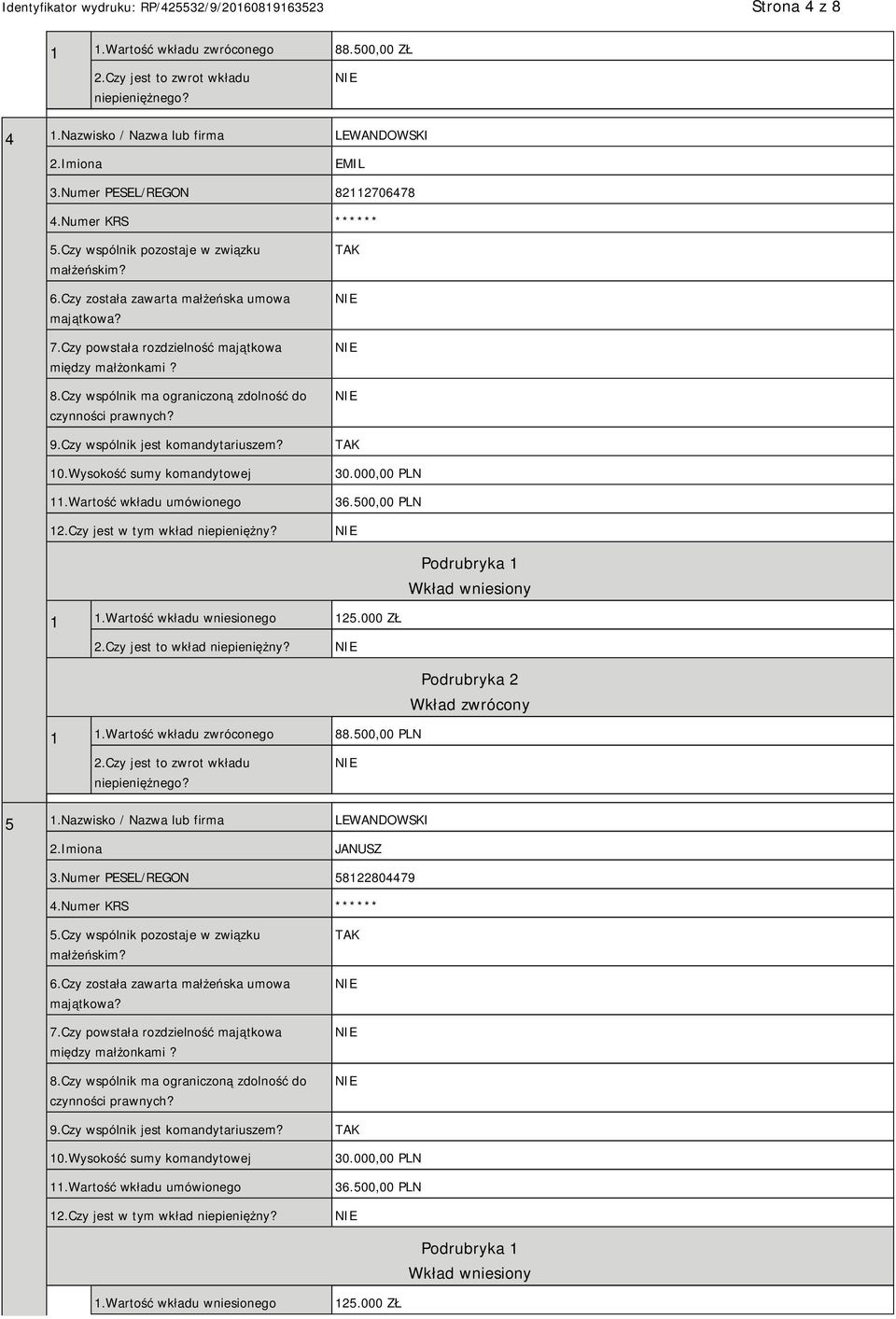 Czy jest to wkład niepieniężny? 1 1.Wartość wkładu zwróconego 88.500,00 PLN 2.Czy jest to zwrot wkładu niepieniężnego? 5 1.Nazwisko / Nazwa lub firma LEWANDOWSKI 2.Imiona JANUSZ 3.