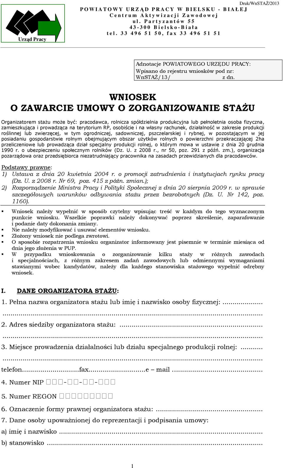 3 3 4 9 6 5 1 5 0, f a x 3 3 4 9 6 5 1 5 1 Adnotacje POWIATOWEGO URZĘDU PRACY: Wpisano do rejestru wniosków pod nr: WnSTAŻ/13/ z dn.