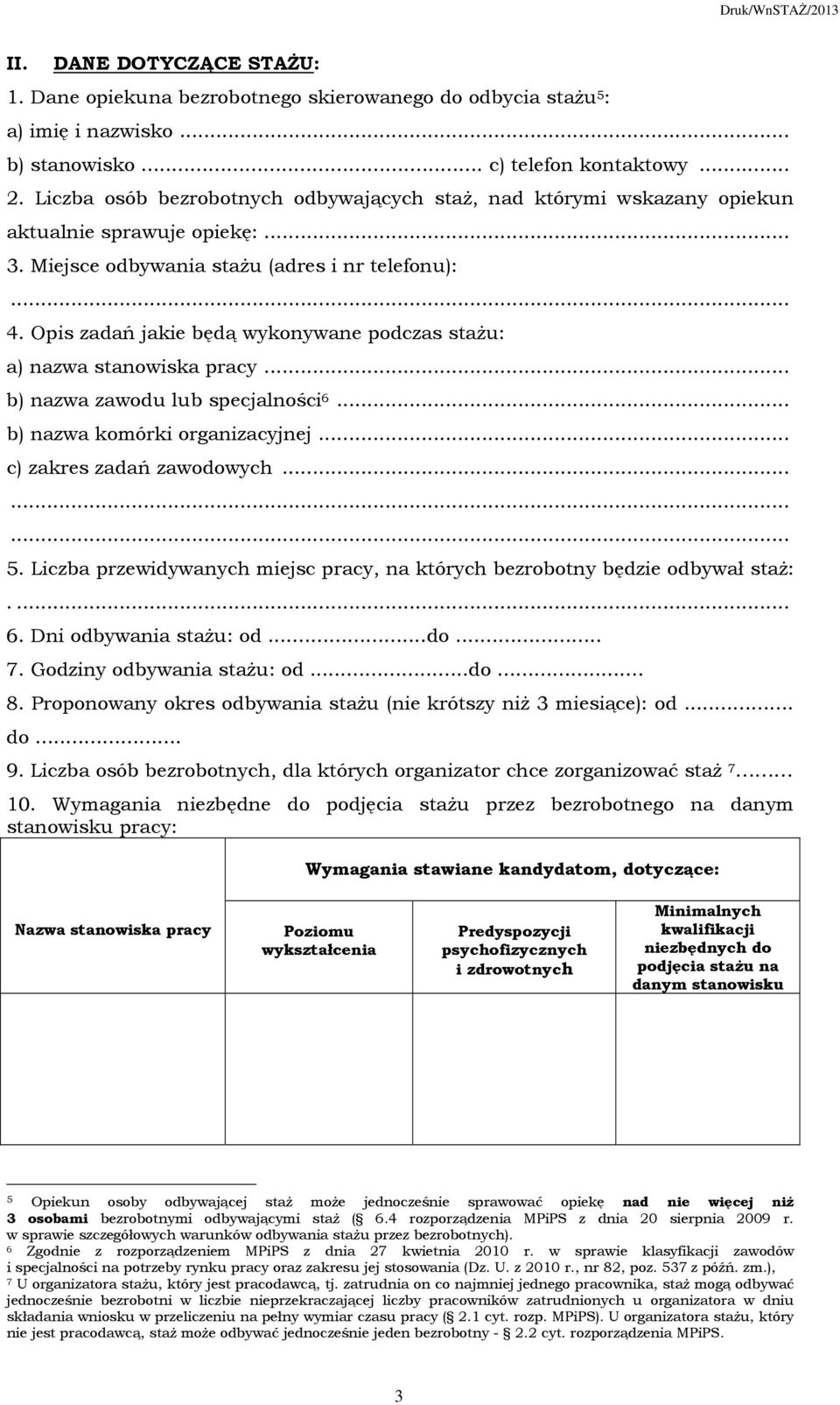 Opis zadań jakie będą wykonywane podczas stażu: a) nazwa stanowiska pracy... b) nazwa zawodu lub specjalności 6... b) nazwa komórki organizacyjnej... c) zakres zadań zawodowych... 5.