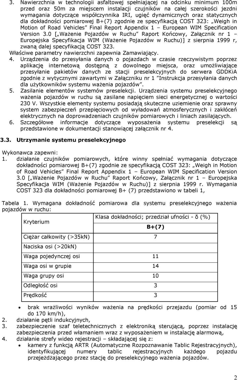 0 [ Ważenie Pojazdów w Ruchu Raport Końcowy, Załącznik nr 1 Europejska Specyfikacja WIM (Ważenie Pojazdów w Ruchu)] z sierpnia 1999 r, zwaną dalej specyfikacją COST 323.