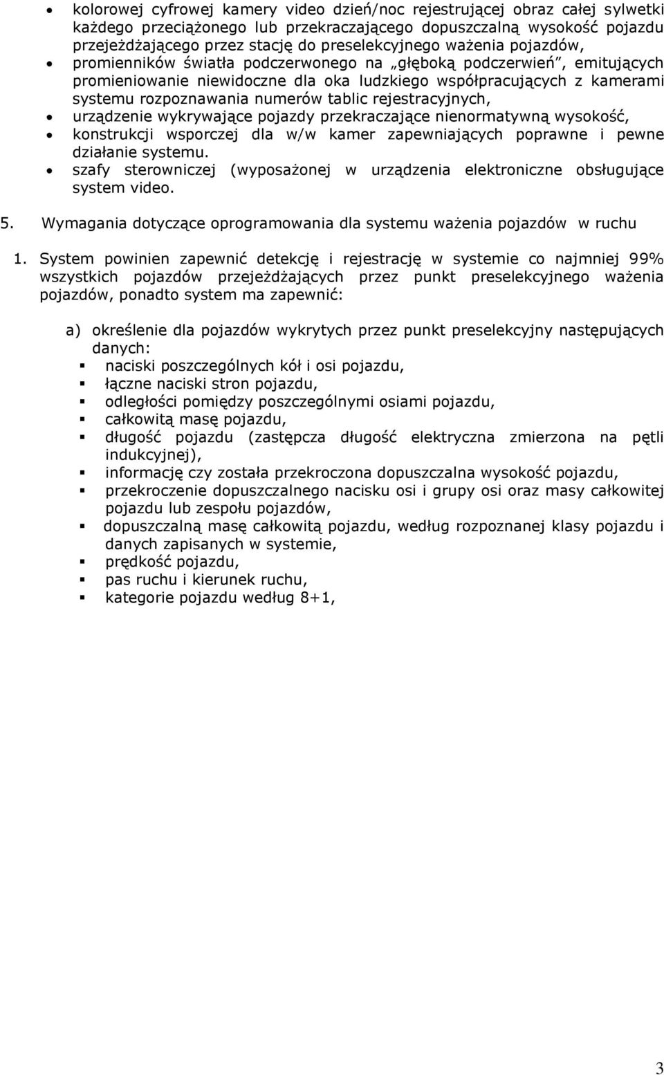 rejestracyjnych, urządzenie wykrywające pojazdy przekraczające nienormatywną wysokość, konstrukcji wsporczej dla w/w kamer zapewniających poprawne i pewne działanie systemu.