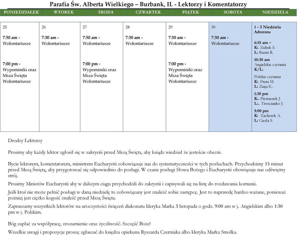 Bycie lektorem, komentatorem, ministrem Eucharystii zobowiązuje nas do systematyczności w tych posłuchach. Przychodzimy 15 minut przed Mszą Świętą, aby przygotować się odpowiednio do posługi.