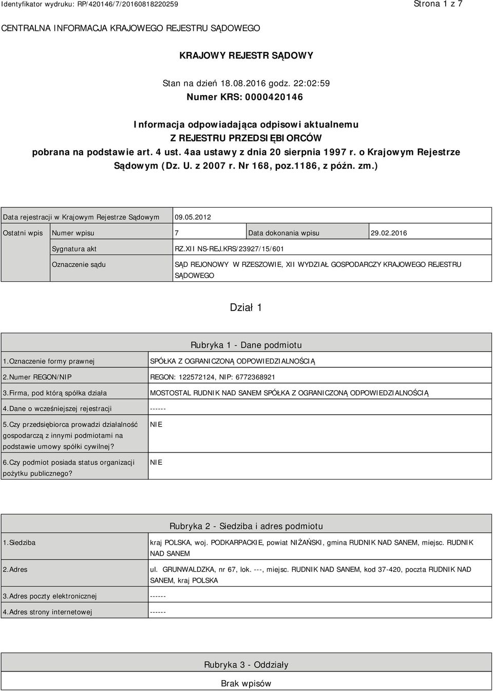 o Krajowym Rejestrze Sądowym (Dz. U. z 2007 r. Nr 168, poz.1186, z późn. zm.) Data rejestracji w Krajowym Rejestrze Sądowym 09.05.2012 Ostatni wpis Numer wpisu 7 Data dokonania wpisu 29.02.