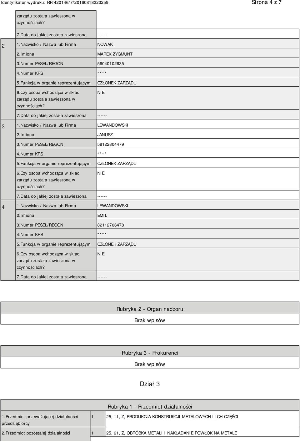 Numer PESEL/REGON 82112706478 CZŁONEK ZARZĄDU Rubryka 2 - Organ nadzoru Rubryka 3 - Prokurenci Dział 3 Rubryka 1 - Przedmiot działalności 1.