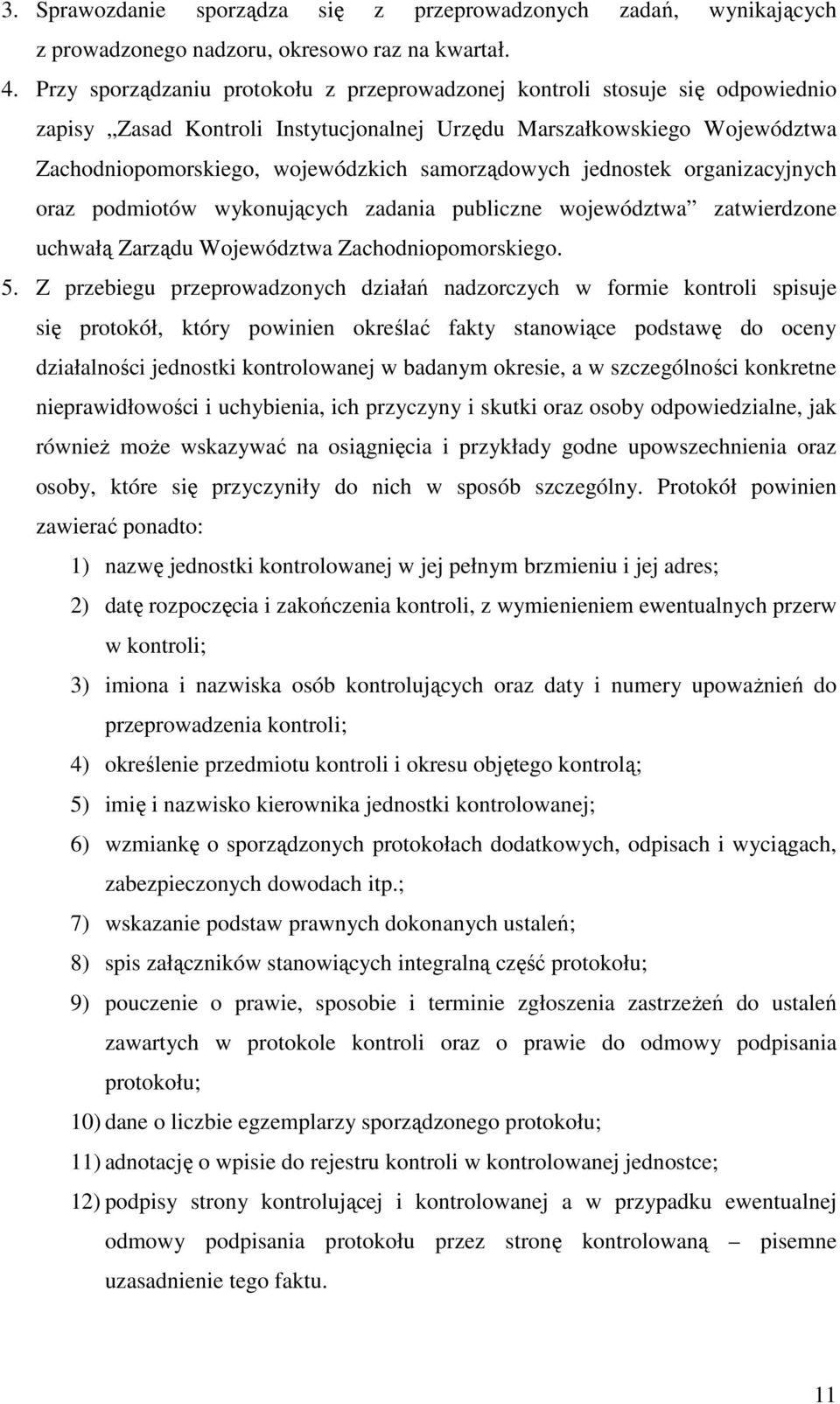 samorządowych jednostek organizacyjnych oraz podmiotów wykonujących zadania publiczne województwa zatwierdzone uchwałą Zarządu Województwa Zachodniopomorskiego. 5.