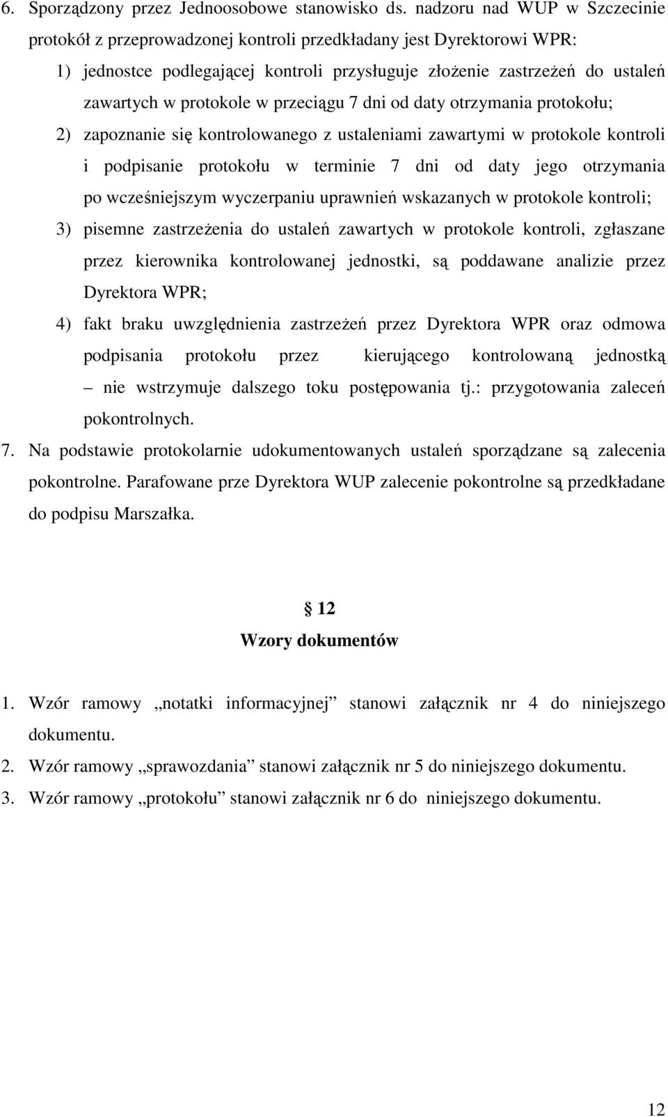 w przeciągu 7 dni od daty otrzymania protokołu; 2) zapoznanie się kontrolowanego z ustaleniami zawartymi w protokole kontroli i podpisanie protokołu w terminie 7 dni od daty jego otrzymania po