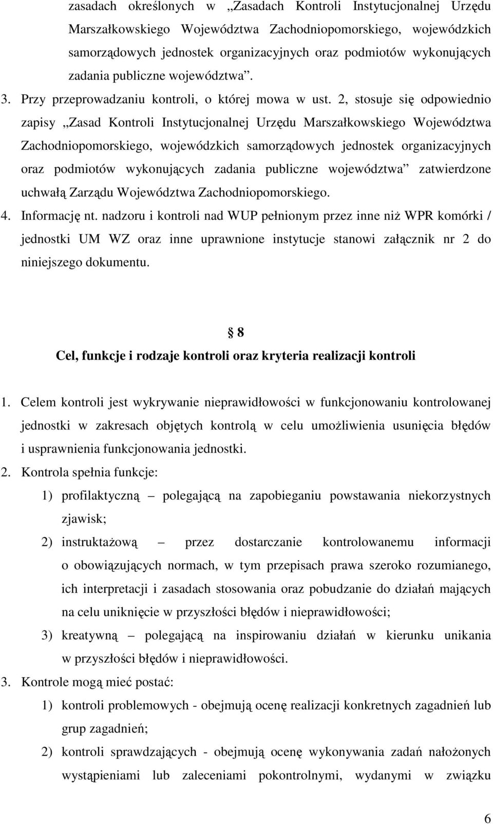2, stosuje się odpowiednio zapisy Zasad Kontroli Instytucjonalnej Urzędu Marszałkowskiego Województwa Zachodniopomorskiego, wojewódzkich samorządowych jednostek organizacyjnych oraz podmiotów