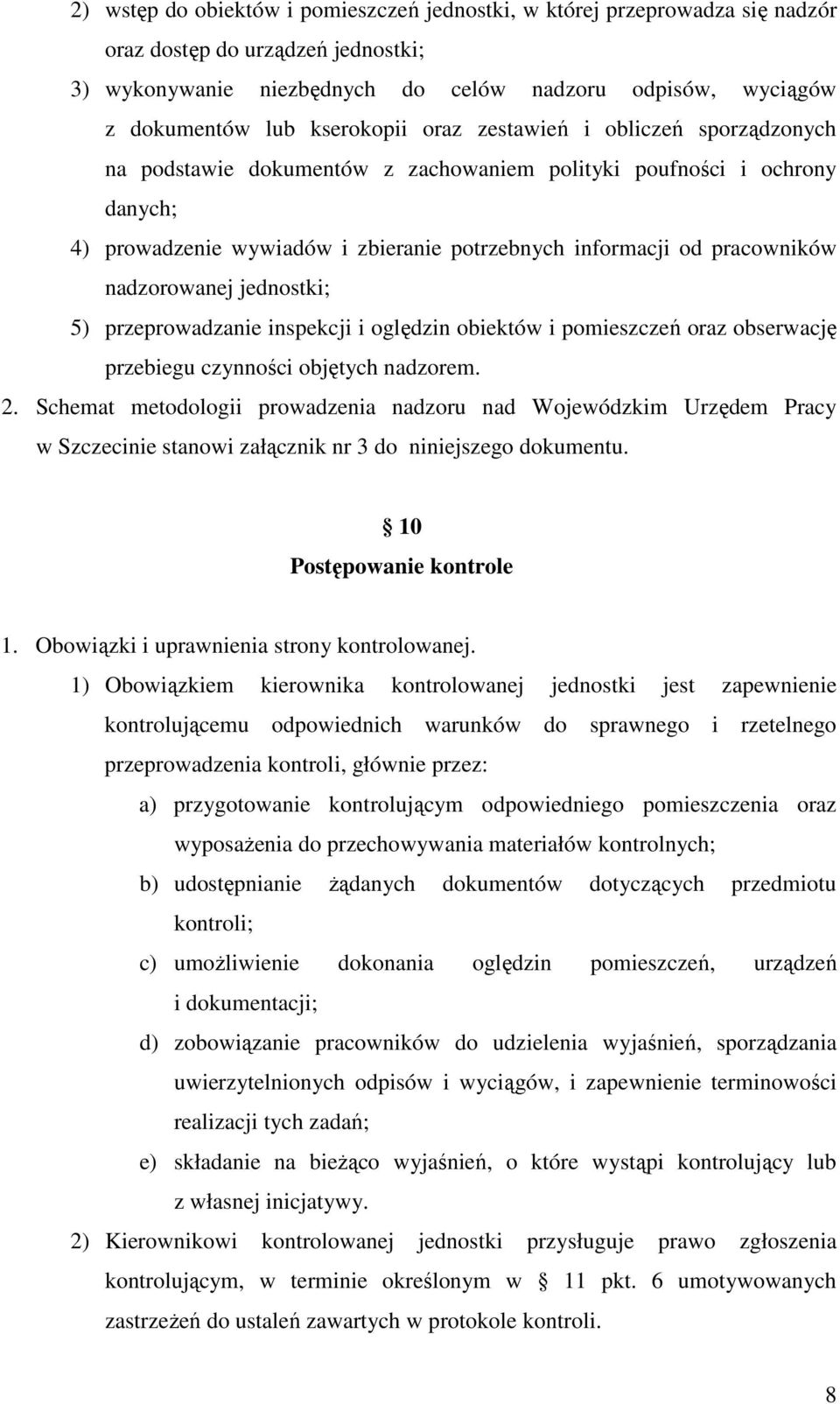 nadzorowanej jednostki; 5) przeprowadzanie inspekcji i oględzin obiektów i pomieszczeń oraz obserwację przebiegu czynności objętych nadzorem. 2.