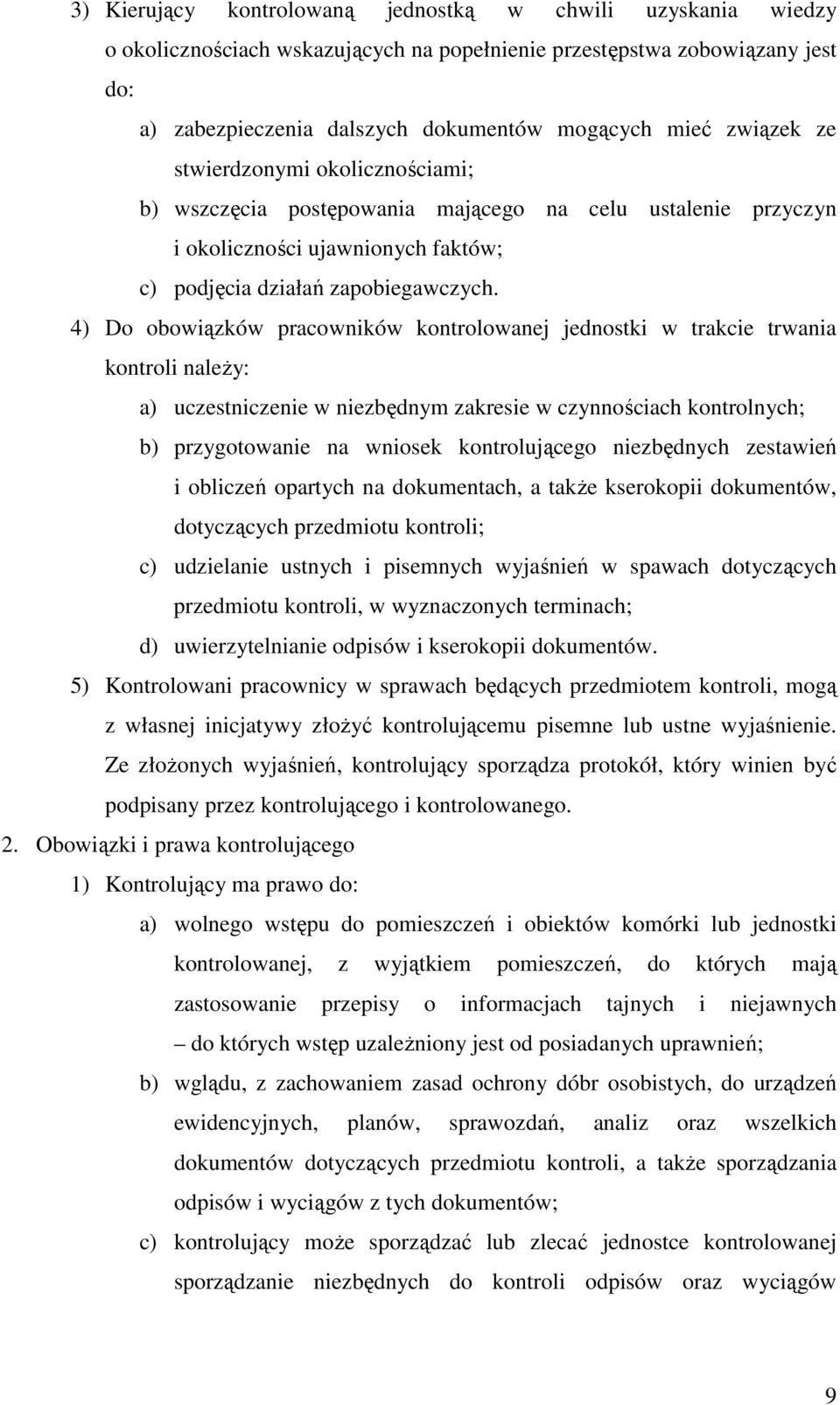 4) Do obowiązków pracowników kontrolowanej jednostki w trakcie trwania kontroli naleŝy: a) uczestniczenie w niezbędnym zakresie w czynnościach kontrolnych; b) przygotowanie na wniosek kontrolującego