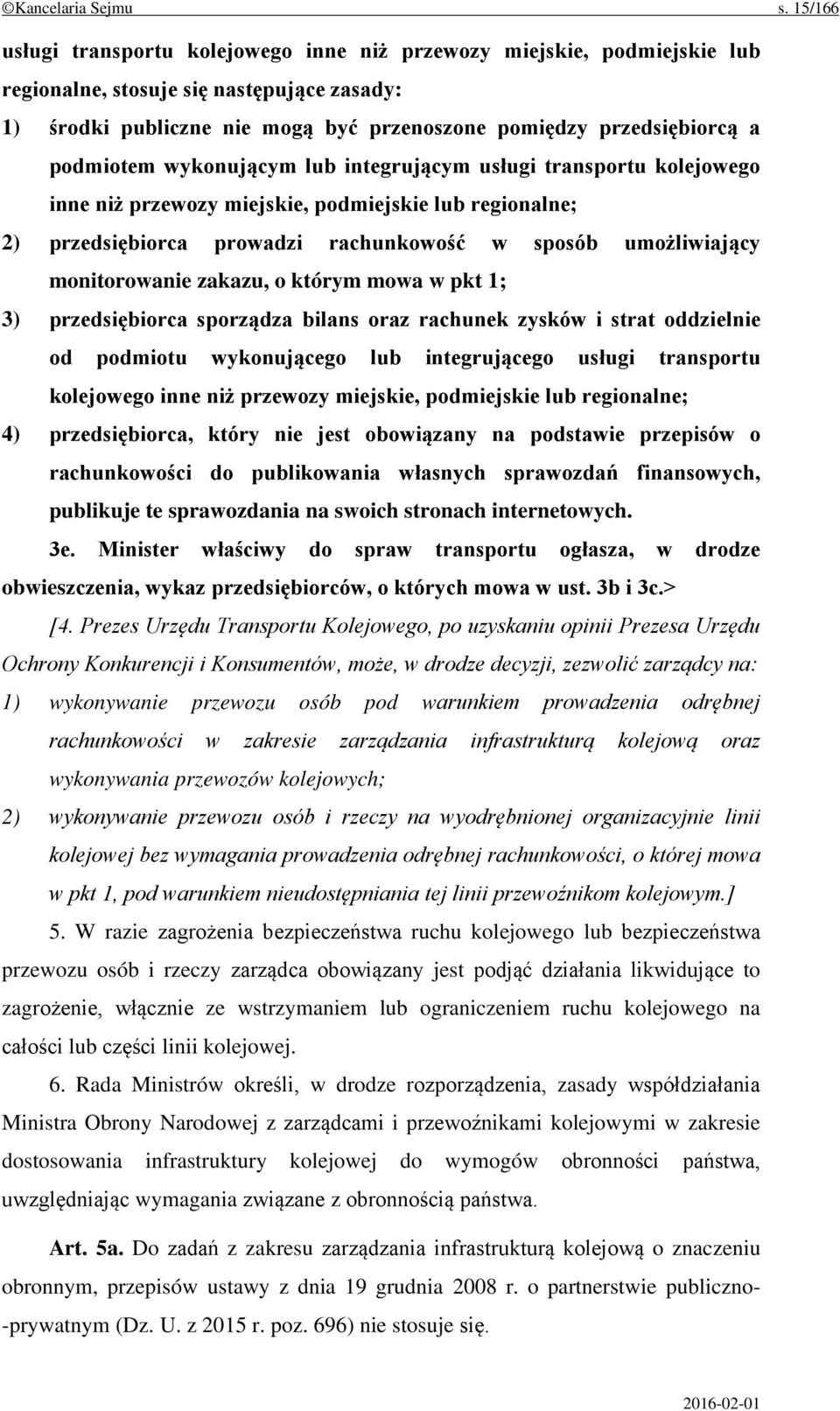 podmiotem wykonującym lub integrującym usługi transportu kolejowego inne niż przewozy miejskie, podmiejskie lub regionalne; 2) przedsiębiorca prowadzi rachunkowość w sposób umożliwiający