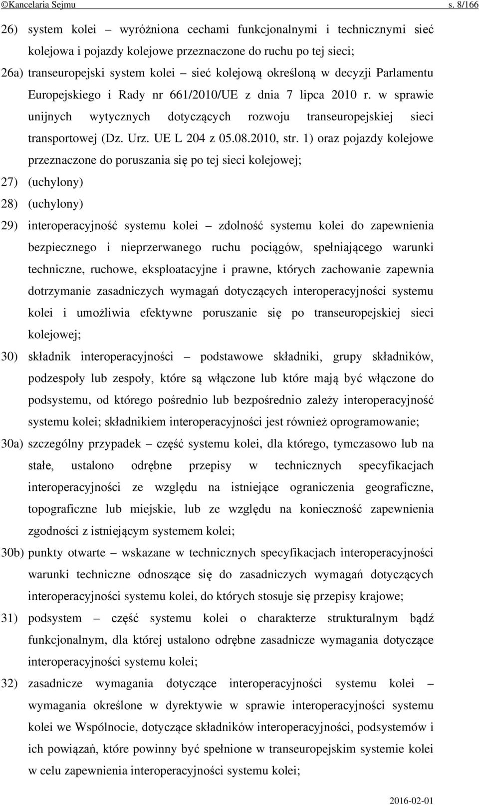 w decyzji Parlamentu Europejskiego i Rady nr 661/2010/UE z dnia 7 lipca 2010 r. w sprawie unijnych wytycznych dotyczących rozwoju transeuropejskiej sieci transportowej (Dz. Urz. UE L 204 z 05.08.