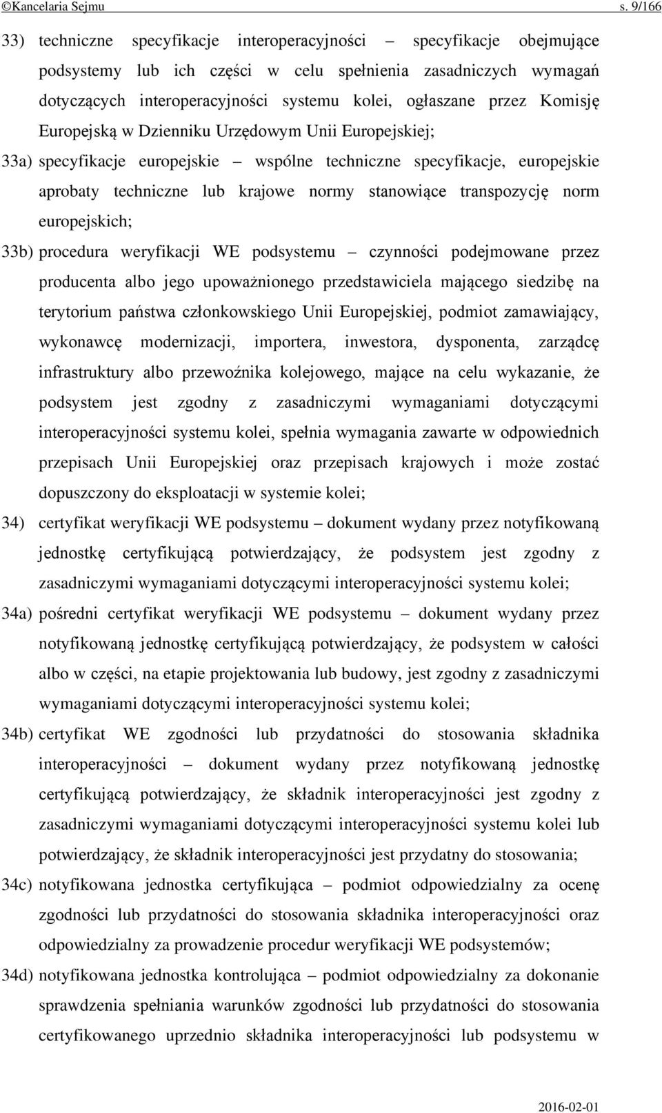 przez Komisję Europejską w Dzienniku Urzędowym Unii Europejskiej; 33a) specyfikacje europejskie wspólne techniczne specyfikacje, europejskie aprobaty techniczne lub krajowe normy stanowiące