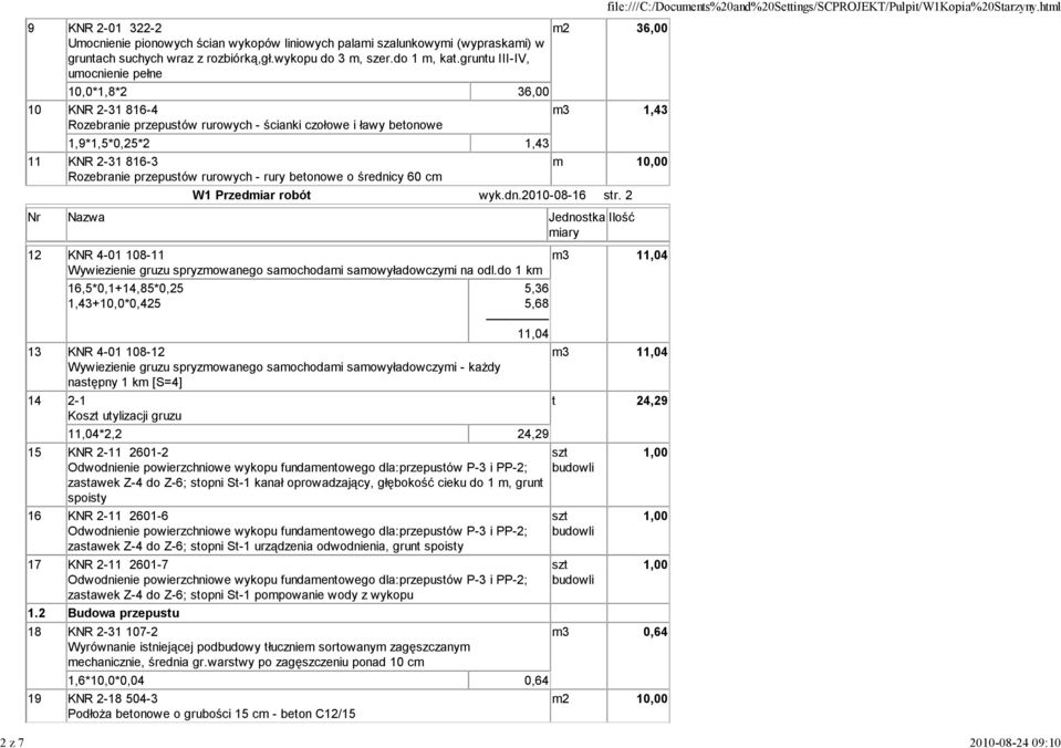 rurowych - rury betonowe o średnicy 60 cm m2 36,00 m3 1,43 W1 Przedmiar robót wyk.dn.2010-08-16 str. 2 12 KNR 4-01 108-11 Wywiezienie gruzu spryzmowanego samochodami samowyładowczymi na odl.