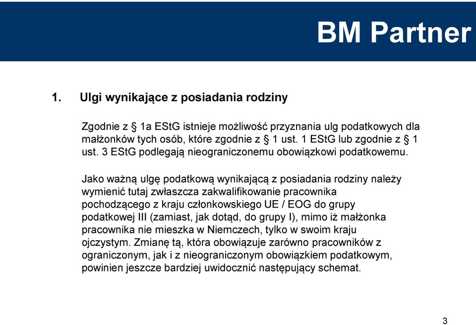 Jako ważną ulgę podatkową wynikającą z posiadania rodziny należy wymienić tutaj zwłaszcza zakwalifikowanie pracownika pochodzącego z kraju członkowskiego UE / EOG do grupy