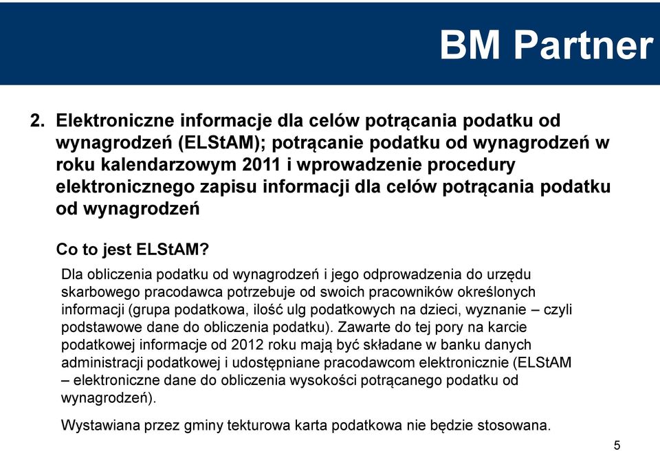 Dla obliczenia podatku od wynagrodzeń i jego odprowadzenia do urzędu skarbowego pracodawca potrzebuje od swoich pracowników określonych informacji (grupa podatkowa, ilość ulg podatkowych na dzieci,