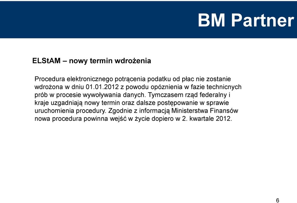 Tymczasem rząd federalny i kraje uzgadniają nowy termin oraz dalsze postępowanie w sprawie uruchomienia