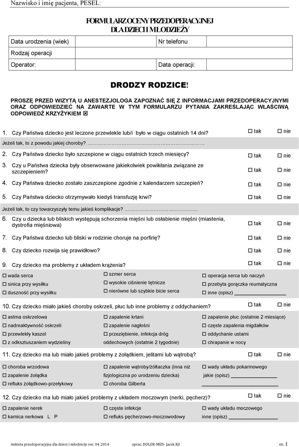 Czy Państwa dziecko jest leczone przewlekle lub/i było w ciągu ostatnich 14 dni? tak nie Jeżeli tak, to z powodu jakiej choroby? 2.