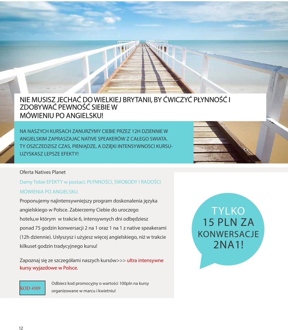 Oferta Natives Planet Damy Tobie EFEKTY w postaci: PŁYNNOŚCI, SWOBODY I RADOŚCI MÓWIENIA PO ANGIELSKU. Proponujemy najintensywniejszy program doskonalenia języka angielskiego w Polsce.