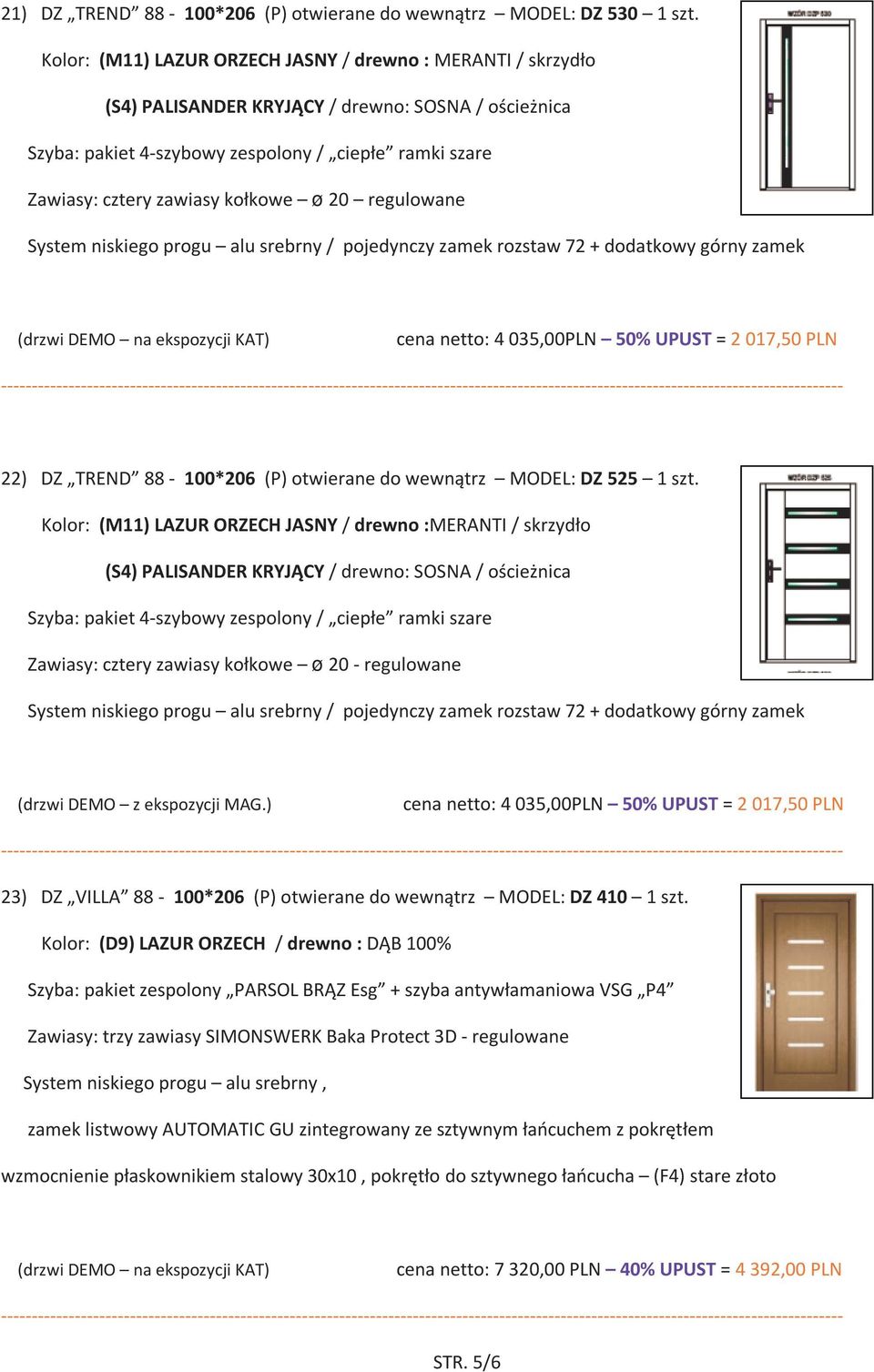 kołkowe ø 20 regulowane System niskiego progu alu srebrny / pojedynczy zamek rozstaw 72 + dodatkowy górny zamek (drzwi DEMO na ekspozycji KAT) cena netto: 4 035,00PLN 50% UPUST = 2 017,50 PLN