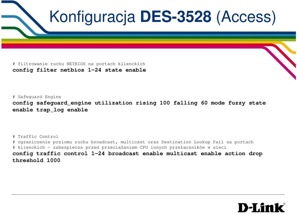 Control # ograniczenie poziomu ruchu broadcast, multicast oraz Destination Lookup Fail na portach # klienckich - zabezpiecza