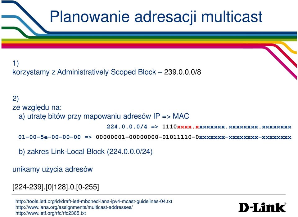 xxxxxxxx.xxxxxxxx 01-00-5e-00-00-00 => 00000001-00000000-01011110-0xxxxxxx-xxxxxxxx-xxxxxxxx b) zakres Link-Local Block (224.0.0.0/24) unikamy użycia adresów [224-239].