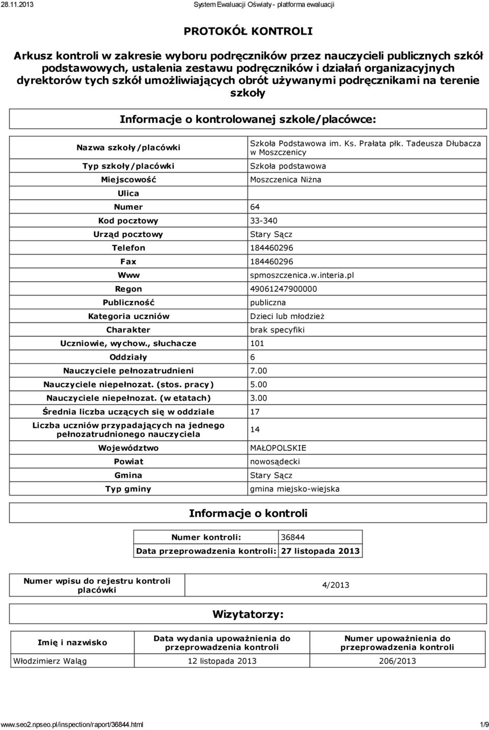 Urząd pocztowy Szkoła Podstawowa im. Ks. Prałata płk. Tadeusza Dłubacza w Moszczenicy Szkoła podstawowa Moszczenica Niżna Stary Sącz Telefon 18446296 Fax 18446296 Www spmoszczenica.w.interia.