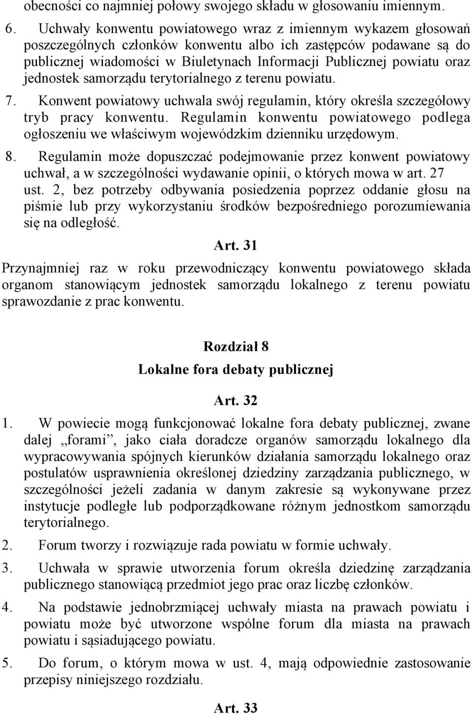 jednostek samorządu terytorialnego z terenu powiatu. 7. Konwent powiatowy uchwala swój regulamin, który określa szczegółowy tryb pracy konwentu.