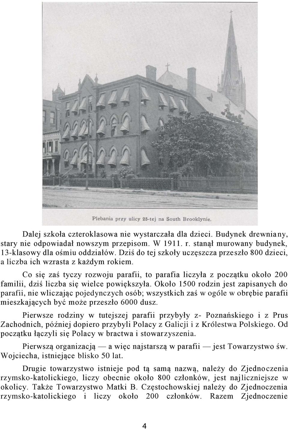 Co się zaś tyczy rozwoju parafii, to parafia liczyła z początku około 200 familii, dziś liczba się wielce powiększyła.