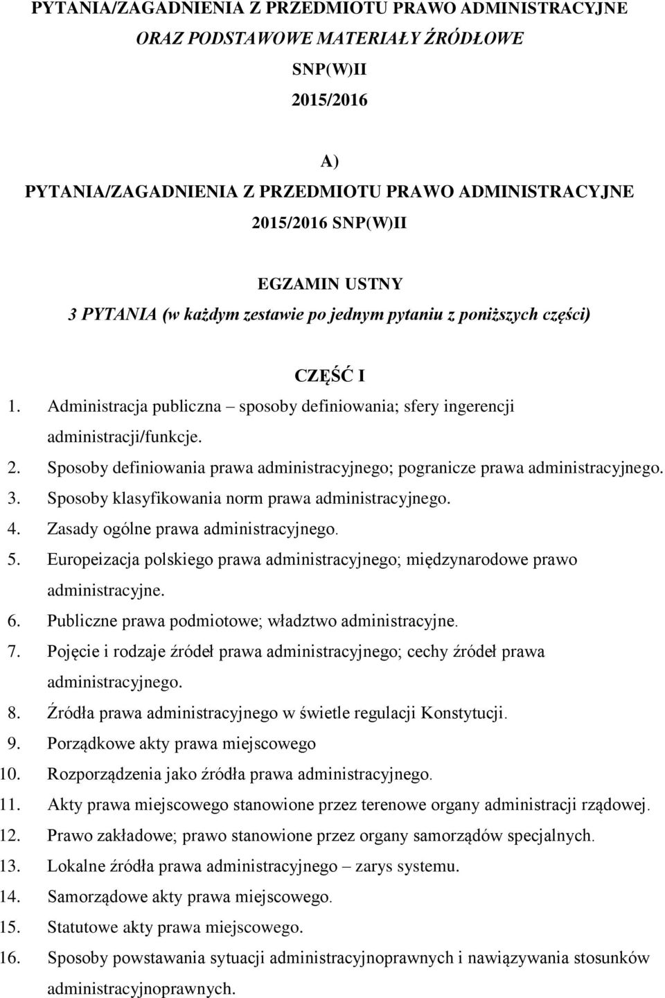 Sposoby definiowania prawa administracyjnego; pogranicze prawa administracyjnego. 3. Sposoby klasyfikowania norm prawa administracyjnego. 4. Zasady ogólne prawa administracyjnego. 5.