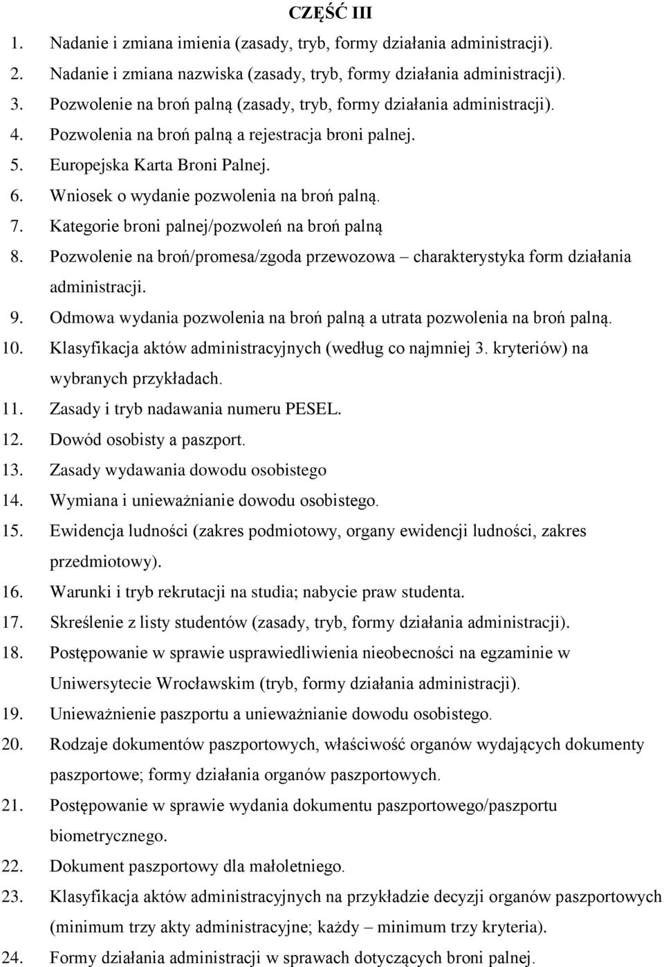 Wniosek o wydanie pozwolenia na broń palną. 7. Kategorie broni palnej/pozwoleń na broń palną 8. Pozwolenie na broń/promesa/zgoda przewozowa charakterystyka form działania administracji. 9.