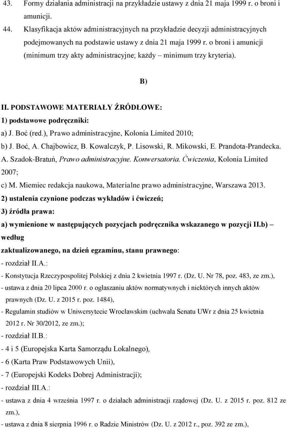 o broni i amunicji (minimum trzy akty administracyjne; każdy minimum trzy kryteria). B) II. PODSTAWOWE MATERIAŁY ŹRÓDŁOWE: 1) podstawowe podręczniki: a) J. Boć (red.