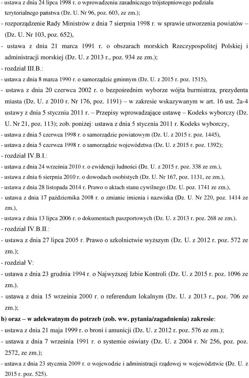 ); - rozdział III.B.: - ustawa z dnia 8 marca 1990 r. o samorządzie gminnym (Dz. U. z 2015 r. poz. 1515), - ustawa z dnia 20 czerwca 2002 r.