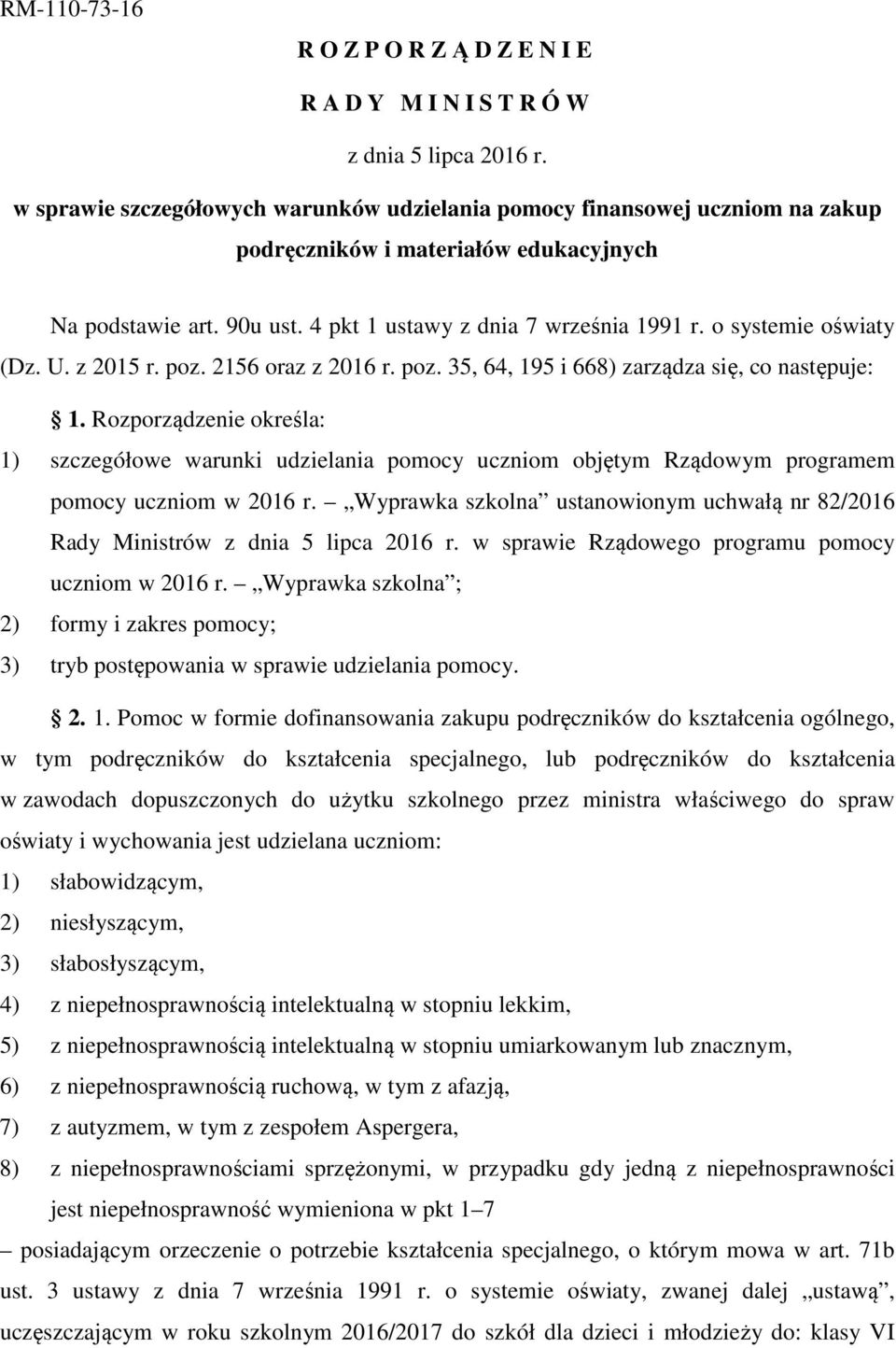 o systemie oświaty (Dz. U. z 2015 r. poz. 2156 oraz z 2016 r. poz. 35, 64, 195 i 668) zarządza się, co następuje: 1.