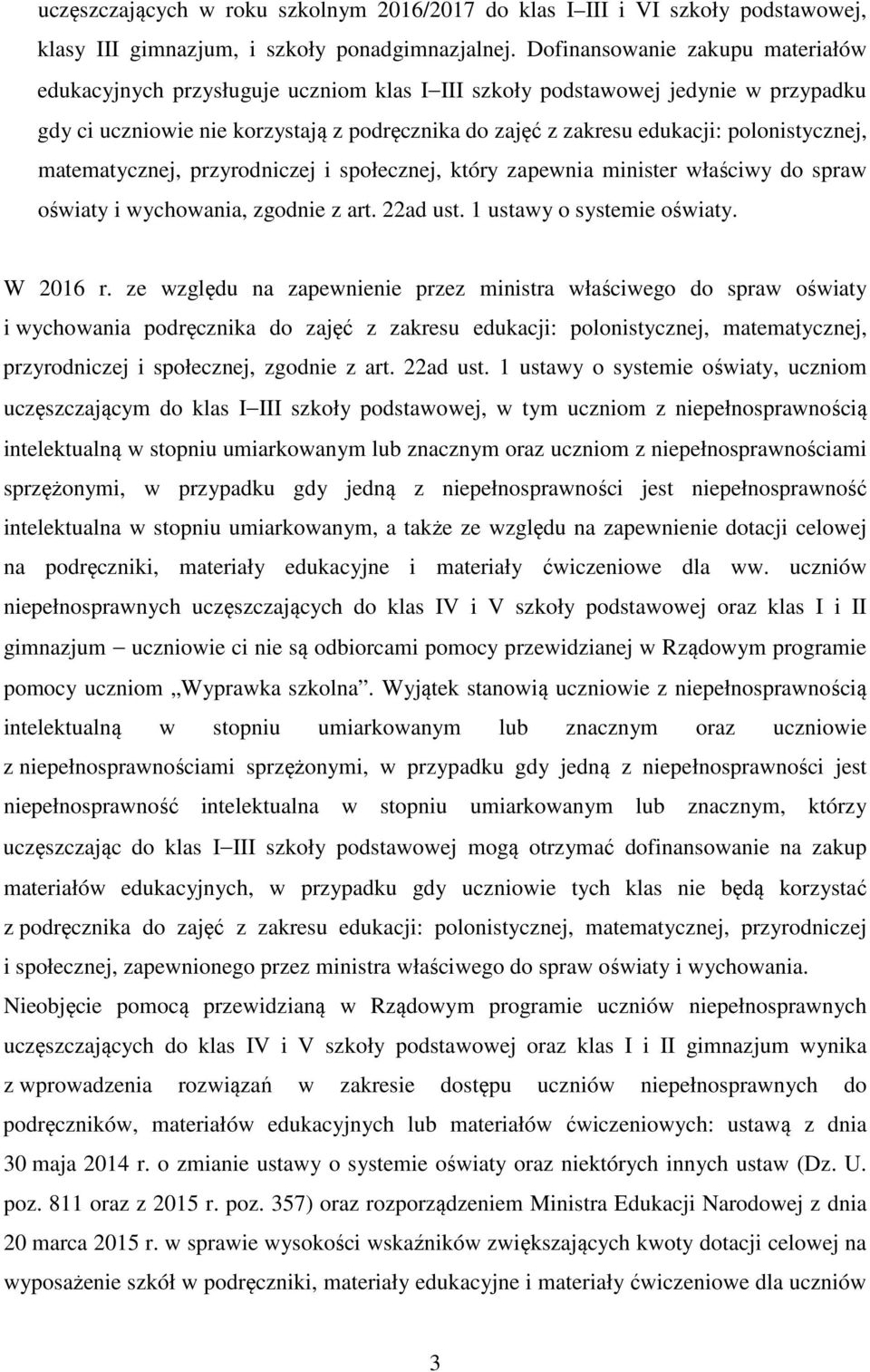 polonistycznej, matematycznej, przyrodniczej i społecznej, który zapewnia minister właściwy do spraw oświaty i wychowania, zgodnie z art. 22ad ust. 1 ustawy o systemie oświaty. W 2016 r.