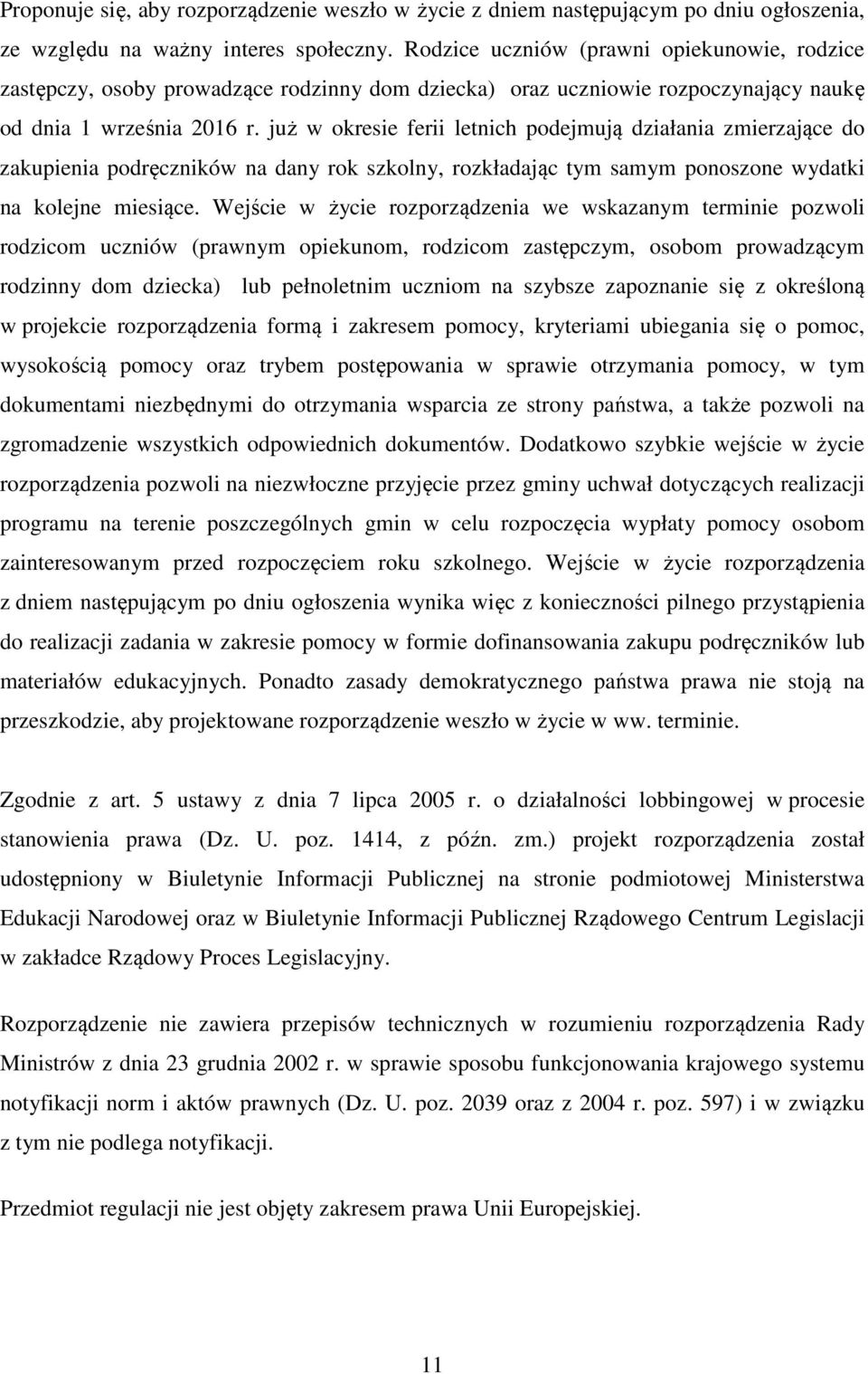 już w okresie ferii letnich podejmują działania zmierzające do zakupienia podręczników na dany rok szkolny, rozkładając tym samym ponoszone wydatki na kolejne miesiące.