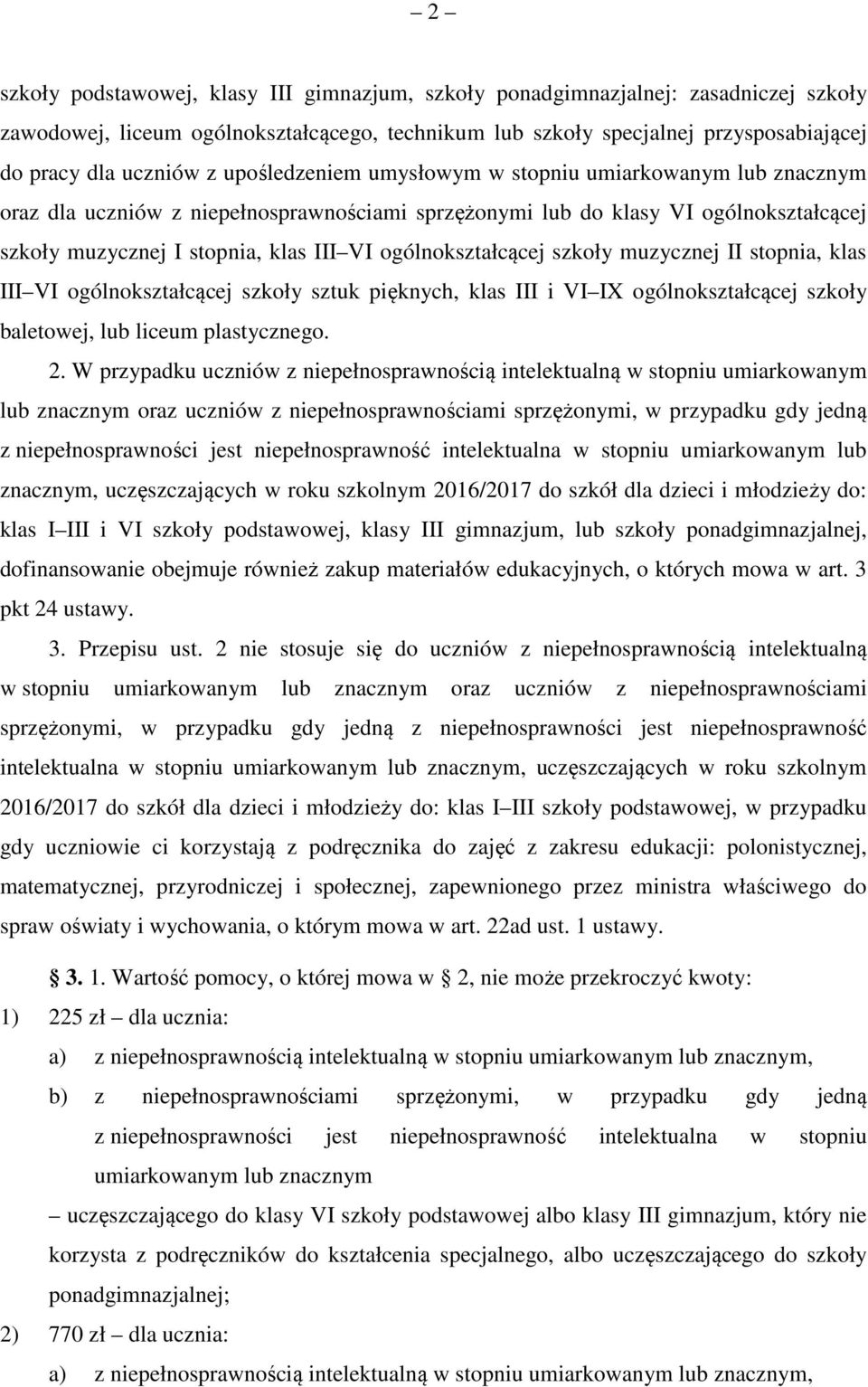 ogólnokształcącej szkoły muzycznej II stopnia, klas III VI ogólnokształcącej szkoły sztuk pięknych, klas III i VI IX ogólnokształcącej szkoły baletowej, lub liceum plastycznego. 2.