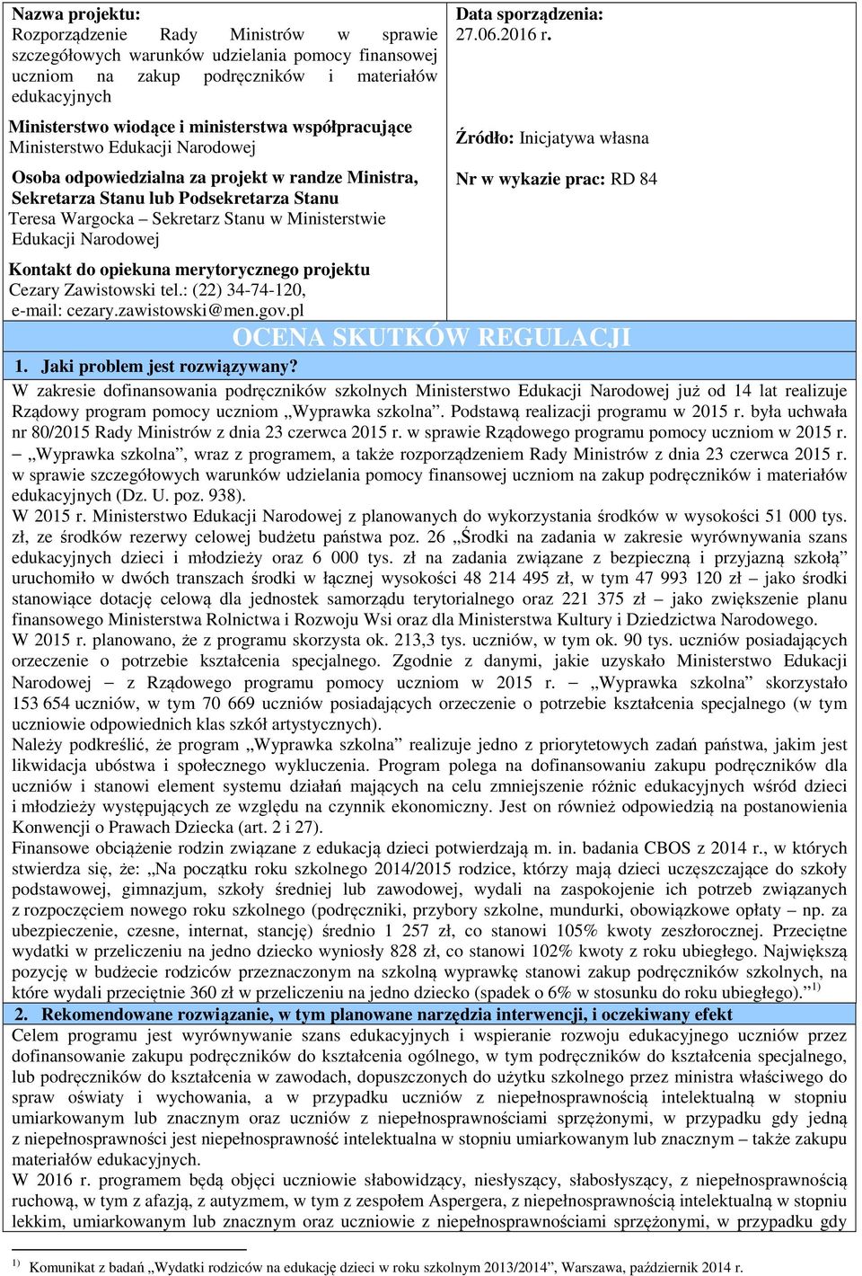 Narodowej Kontakt do opiekuna merytorycznego projektu Cezary Zawistowski tel.: (22) 34-74-120, e-mail: cezary.zawistowski@men.gov.pl Data sporządzenia: 27.06.2016 r.