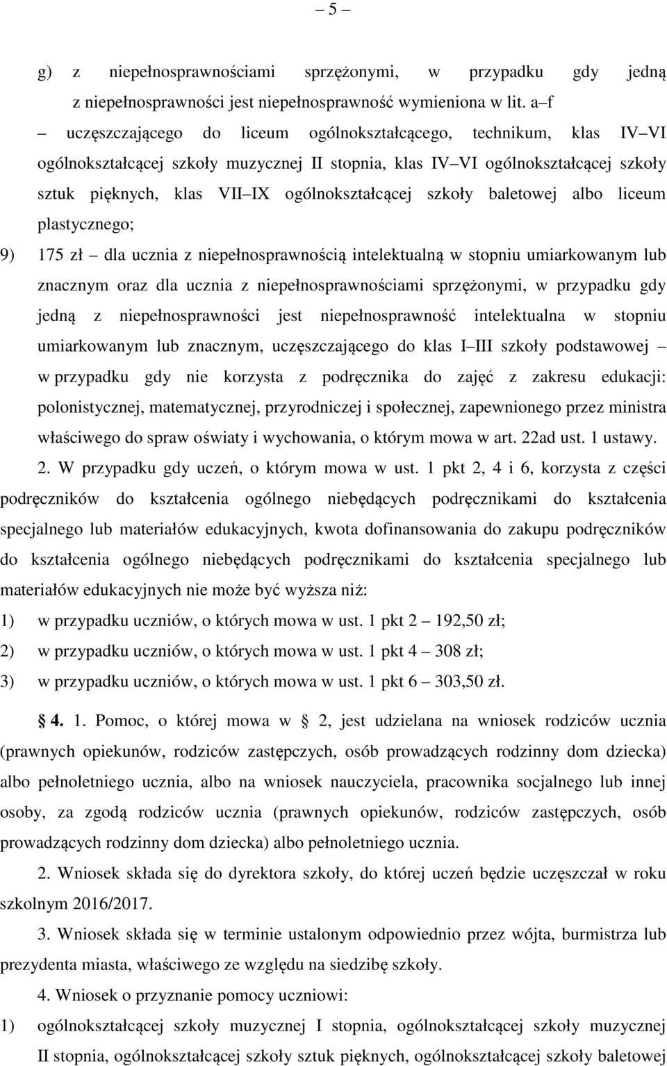 ogólnokształcącej szkoły baletowej albo liceum plastycznego; 9) 175 zł dla ucznia z niepełnosprawnością intelektualną w stopniu umiarkowanym lub znacznym oraz dla ucznia z niepełnosprawnościami