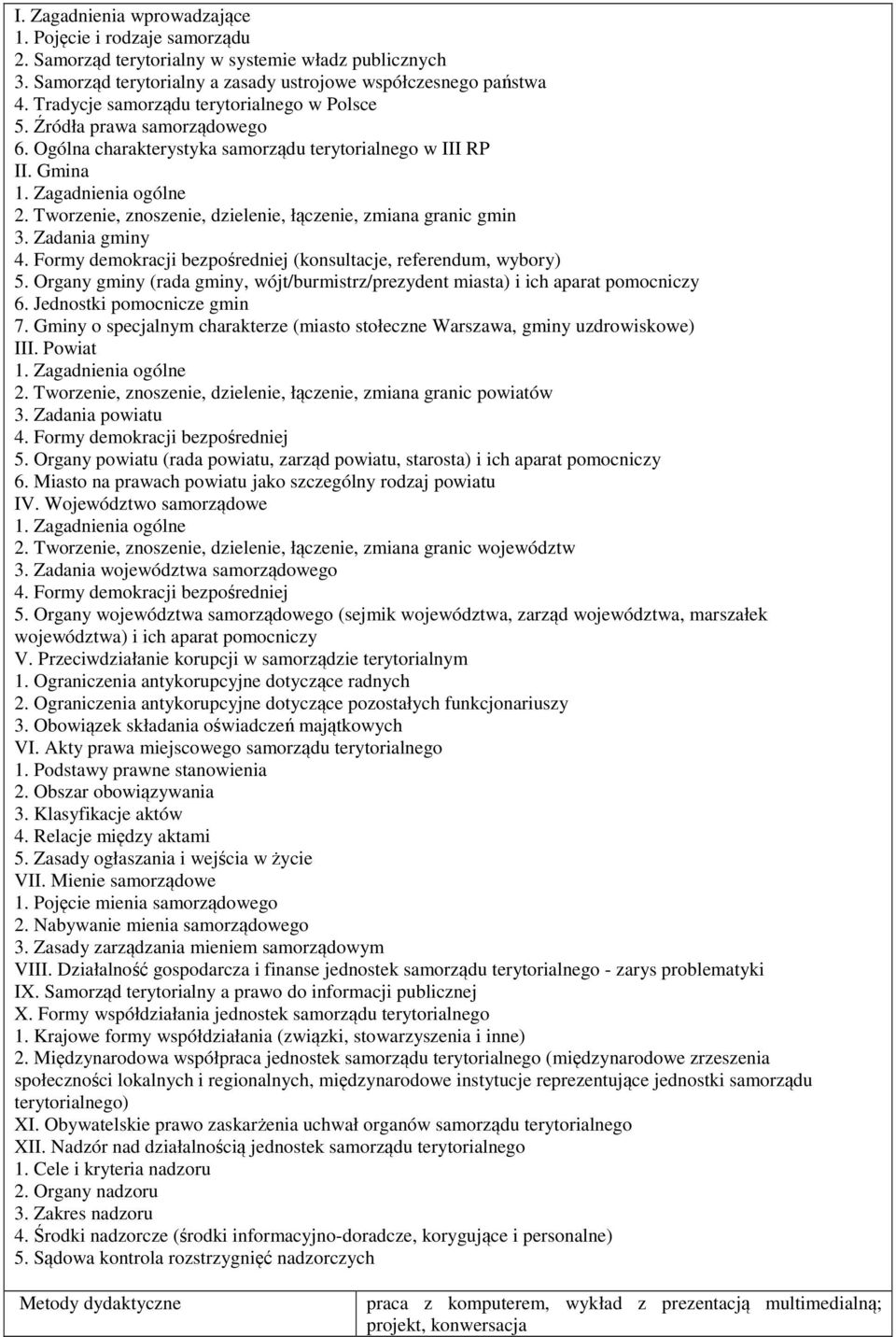 Tworzenie, znoszenie, dzielenie, łączenie, zmiana granic gmin 3. Zadania gminy 4. Formy demokracji bezpośredniej (konsultacje, referendum, wybory) 5.