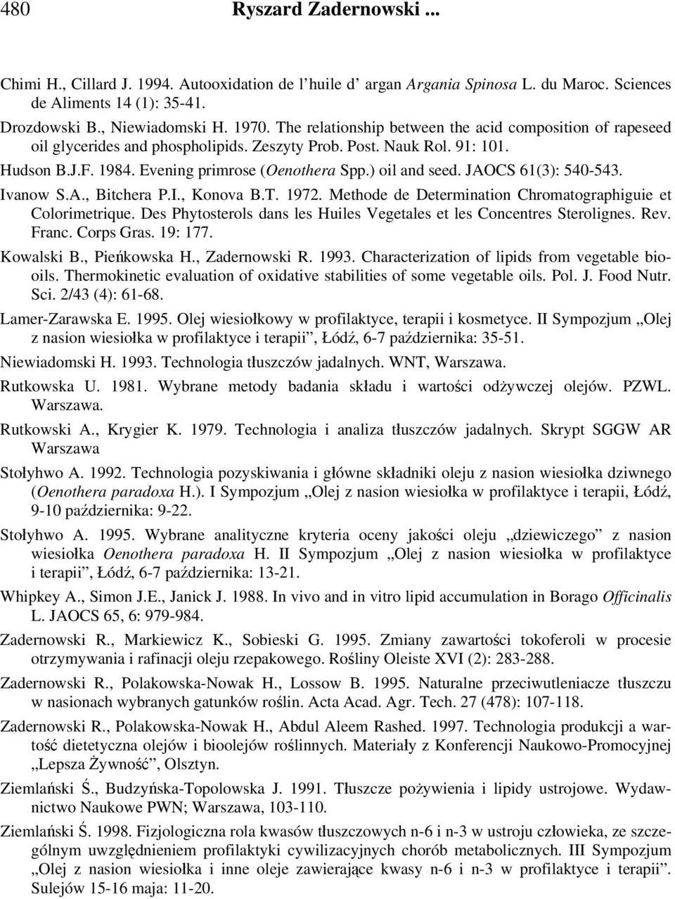 JAOCS 61(3): 540-543. Ivanow S.A., Bitchera P.I., Konova B.T. 1972. Methode de Determination Chromatographiguie et Colorimetrique.