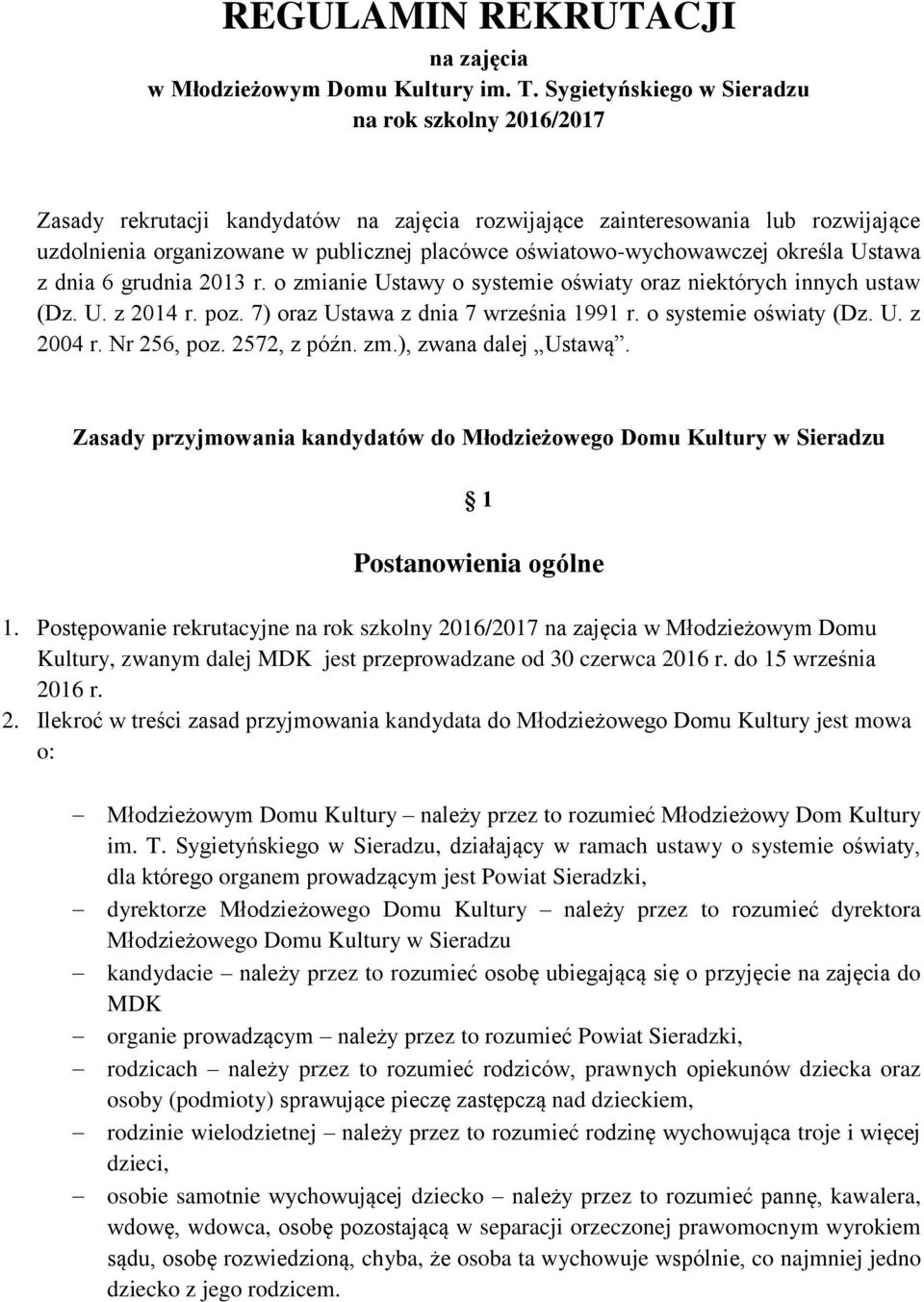 oświatowo-wychowawczej określa Ustawa z dnia 6 grudnia 2013 r. o zmianie Ustawy o systemie oświaty oraz niektórych innych ustaw (Dz. U. z 2014 r. poz. 7) oraz Ustawa z dnia 7 września 1991 r.