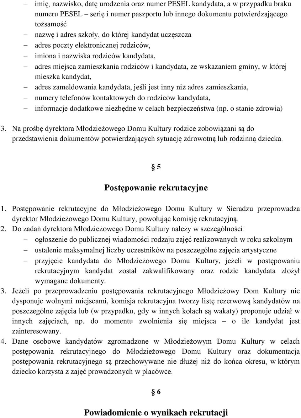 zameldowania kandydata, jeśli jest inny niż adres zamieszkania, numery telefonów kontaktowych do rodziców kandydata, informacje dodatkowe niezbędne w celach bezpieczeństwa (np. o stanie zdrowia) 3.