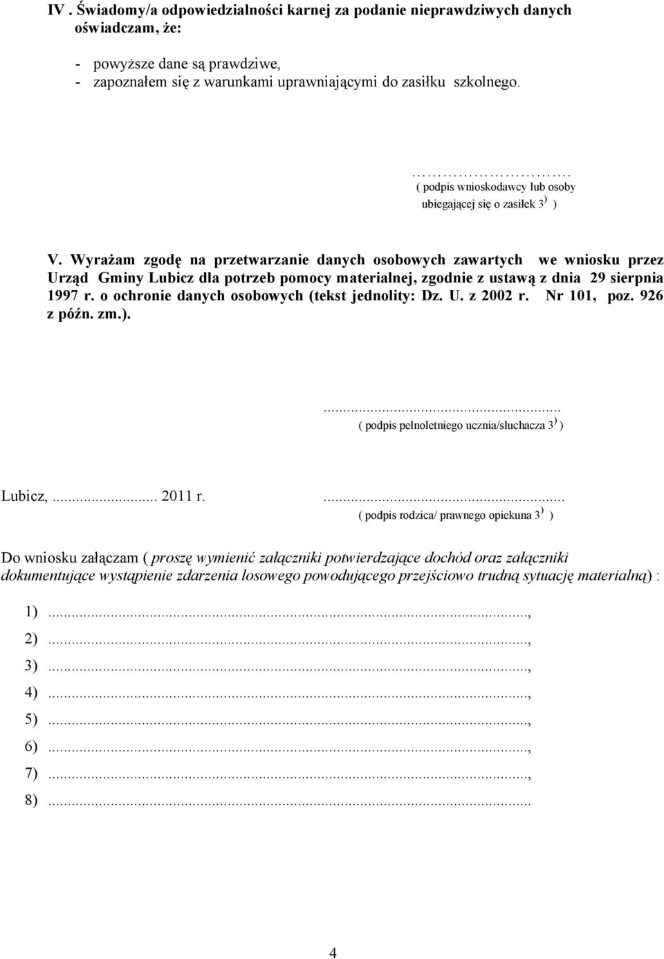 Wyrażam zgodę na przetwarzanie danych osobowych zawartych we wniosku przez Urząd Gminy Lubicz dla potrzeb pomocy materialnej, zgodnie z ustawą z dnia 29 sierpnia 1997 r.