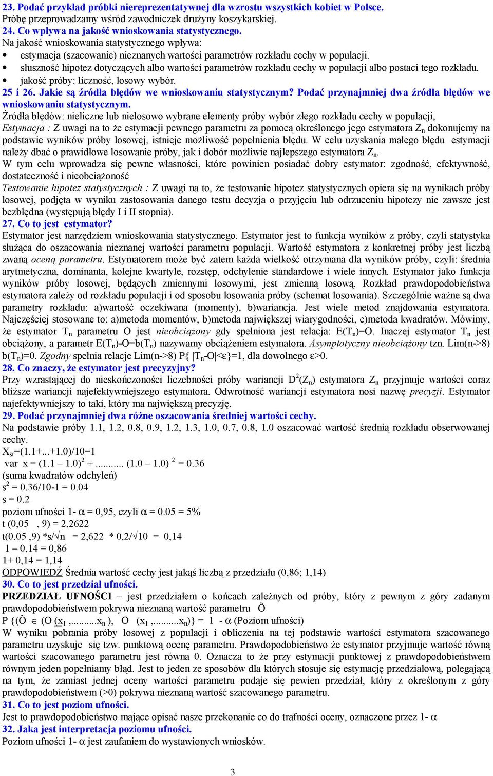 słuszość hpotez dotyczących albo wartośc parametrów rozkładu cechy w populacj albo postac tego rozkładu. jakość próby: lczość, losowy wybór. 5 6. Jake są źródła błędów we woskowau statystyczym?