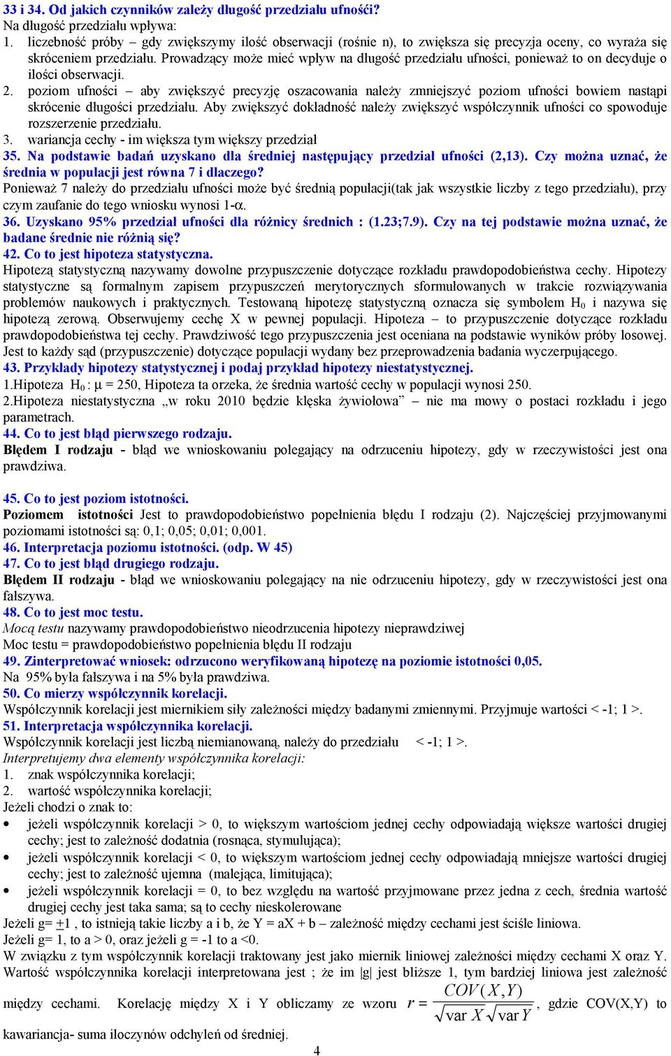 . pozom ufośc aby zwększyć precyzję oszacowaa ależy zmejszyć pozom ufośc bowem astąp skrócee długośc przedzału. Aby zwększyć dokładość ależy zwększyć współczyk ufośc co spowoduje rozszerzee przedzału.