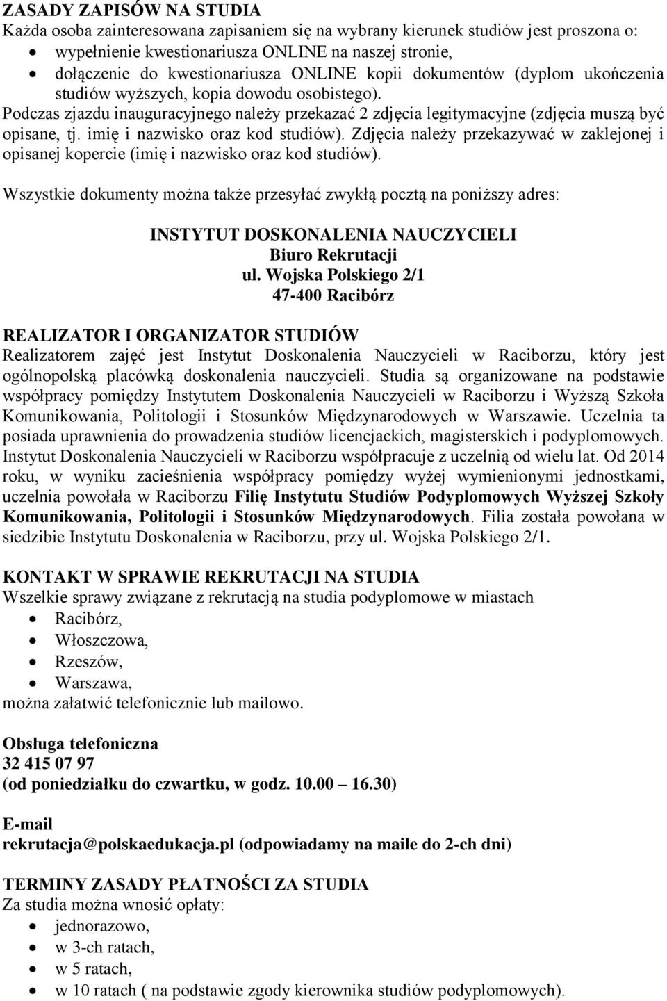 imię i nazwisko oraz kod studiów). Zdjęcia należy przekazywać w zaklejonej i opisanej kopercie (imię i nazwisko oraz kod studiów).